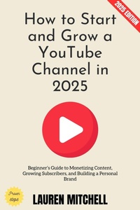 Enlarge image Cover: How to Start and Grow a YouTube Channel in 2025: - epubli