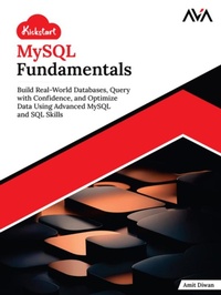Abbildung von: Kickstart MySQL Fundamentals: Build Real-World Databases, Query with Confidence, and Optimize Data Using Advanced MySQL and SQL Skills - Orange Education Pvt Ltd