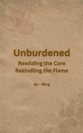 Cover: Unburdened: Rewilding the Core, Rekindling the Flame - Berg