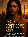 Cover: Peace Don't Come Easy (Breaking Free Series, #3) - Javasade Scott