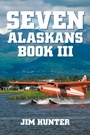 Cover: Seven Alaskans Book III - Xlibris Corporation