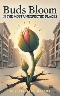 Abbildung von: Buds Bloom in the Most Unexpected Places - Covenant Books, Inc.