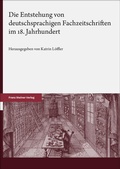 Cover: Die Entstehung von deutschsprachigen Fachzeitschriften im 18. Jahrhundert - Franz Steiner Verlag
