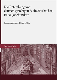 Abbildung von: Die Entstehung von deutschsprachigen Fachzeitschriften im 18. Jahrhundert - Franz Steiner Verlag
