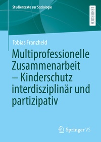 Abbildung von: Multiprofessionelle Zusammenarbeit - Kinderschutz interdisziplinär und partizipativ - Springer VS