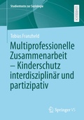 Cover: Multiprofessionelle Zusammenarbeit - Kinderschutz interdisziplin&auml;r und partizipativ - Springer VS