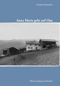 Cover: Anna Maria geht auf Glas - Walservereinigung Graub&uuml;nden