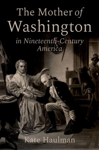 Abbildung von: The Mother of Washington in Nineteenth-Century America - OUP eBook
