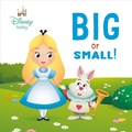 Cover: Big or Small! (Disney Baby: Alice in Wonderland) - Random House/Disney