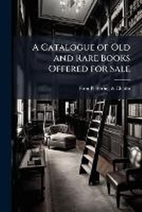 Abbildung von: A Catalogue of Old and Rare Books Offered for Sale - Nabu Press