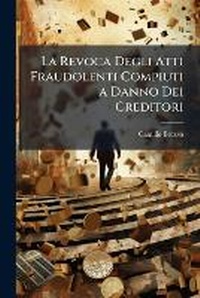 Abbildung von: La Revoca Degli Atti Fraudolenti Compiuti a Danno Dei Creditori - Nabu Press