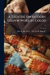 Abbildung von: A Treatise on Modern Drawn Work in Color .. - Nabu Press