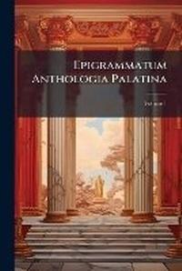 Abbildung von: Epigrammatum Anthologia Palatina - Nabu Press