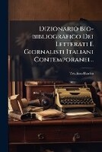 Bild: Dizionario Bio-bibliografico Dei Letterati E Giornalisti Italiani Contemporanei... - Nabu Press