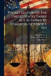 Abbildung von: Pocket Edition Of The United States Tariff Act As Passed By Congress, October 3, 1913 - Nabu Press