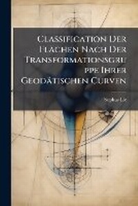 Bild: Classification Der Flaechen Nach Der Transformationsgruppe Ihrer Geodaetischen Curven - Nabu Press