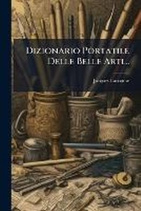 Abbildung von: Dizionario Portatile Delle Belle Arti... - Nabu Press
