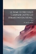 Abbildung von: Le Rime Di Niccolo Campani Detto Lo Strascino Da Siena... - Nabu Press
