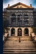 Abbildung von: Decisioni Delle Gran Corti, Civili In Materia Di Diritto, Volume 2... - Nabu Press