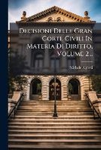 Abbildung von: Decisioni Delle Gran Corti, Civili In Materia Di Diritto, Volume 2... - Nabu Press