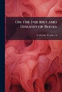 Abbildung von: On the Injuries and Diseases of Bones - Nabu Press
