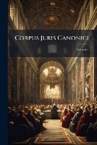 Abbildung von: Corpus Juris Canonici; Volume 1 - Nabu Press