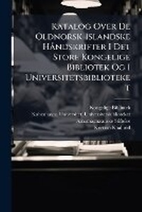 Abbildung von: Katalog Over De Oldnorsk-Islandske Handskrifter I Det Store Kongelige Bibliotek Og I Universitetsbiblioteket - Nabu Press