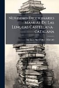 Abbildung von: Novisimo Diccionario Manual De Las Lenguas Castellana-catalana - Nabu Press