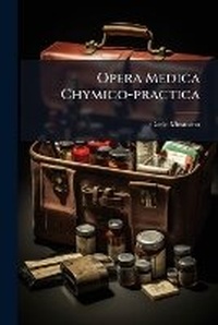 Abbildung von: Opera Medica Chymico-practica - Nabu Press