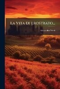 Abbildung von: La Vita Di Erostrato... - Nabu Press