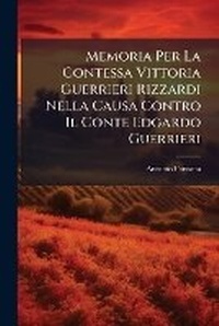 Abbildung von: Memoria Per La Contessa Vittoria Guerrieri Rizzardi Nella Causa Contro Il Conte Edgardo Guerrieri - Nabu Press