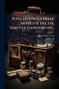 Abbildung von: Pura Dottrina Delle Medicine Del Dr. Samuele Hahnemann... - Nabu Press