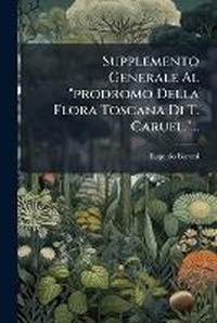 Abbildung von: Supplemento Generale Al "prodromo Della Flora Toscana Di T. Caruel."... - Nabu Press