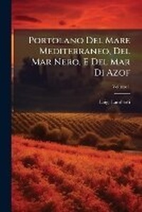 Abbildung von: Portolano Del Mare Mediterraneo, Del Mar Nero, E Del Mar Di Azof; Volume 1 - Nabu Press