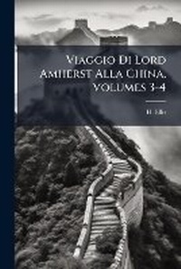 Abbildung von: Viaggio Di Lord Amherst Alla China, Volumes 3-4 - Nabu Press