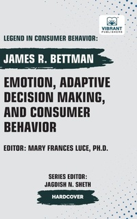 Enlarge image Cover: Emotion, Adaptive Decision Making, And Consumer Behavior - Vibrant Publishers