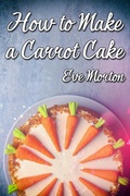 Cover: How to Make a Carrot Cake - JMS Books LLC