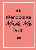 Cover: Menopause Made Me Do It - Michael O'Mara Books Ltd