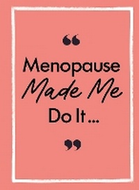 Enlarge image Cover: Menopause Made Me Do It - Michael O'Mara Books Ltd