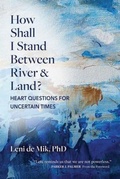 Cover: How Shall I Stand Between River and Land? - Creative Courage Press