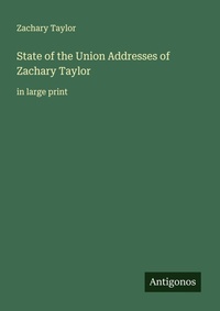 Enlarge image Cover: State of the Union Addresses of Zachary Taylor - Antigonos Verlag