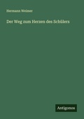 Cover: Der Weg zum Herzen des Schuelers - Antigonos Verlag