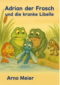 Abbildung von: Adrian der Frosch und die kranke Libelle - BoD - Books on Demand