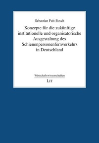Abbildung von: Konzepte für die zukünftige institutionelle und organisatorische Ausgestaltung des Schienenpersonenfernverkehrs in Deutschland - Lit Verlag
