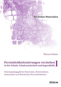 Abbildung von: Persoenlichkeitsstoerungen verstehen in der Schule, Schulsozialarbeit und Jugendhilfe I - ibidem-Verlag, Jessica Haunschild u Christian Schon