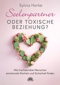 Abbildung von: Seelenpartner oder toxische Beziehung? Wie hochsensible Menschen emotionale Klarheit und Sicherheit finden - Via Nova