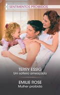 Cover: Um solteiro amea&ccedil;ado - Mulher proibida - Harlequin, uma divis&atilde;o de HarperCollins Ib&eacute;rica, S.A.