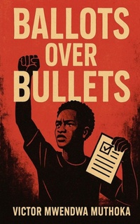 Abbildung von: Ballots Over Bullets - Victor Mwendwa Muthoka