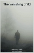 Cover: The vanishing child - jessica mccloskey