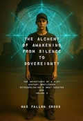 Cover: The Alchemy of Awakening: From Silence to Sovereignty (The Adventures of a 21st Century Bootlegger Extraordinaire & What Created Her, #2) - Mae Fallon Cross